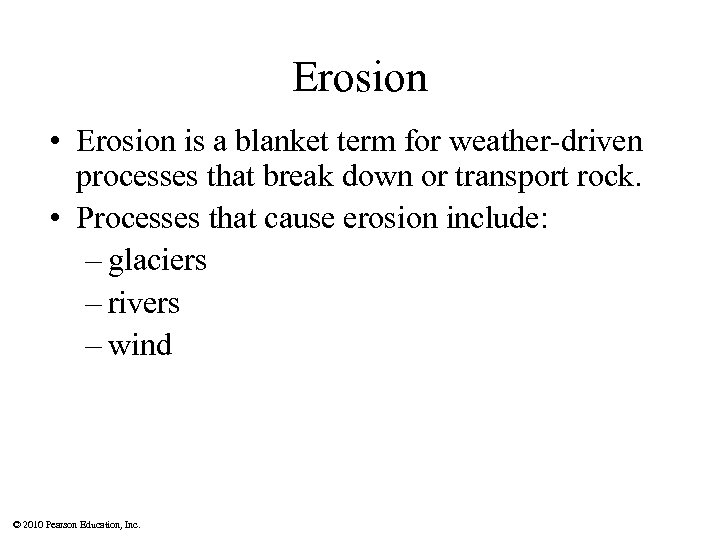 Erosion • Erosion is a blanket term for weather-driven processes that break down or