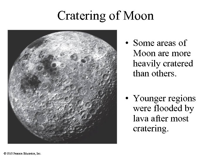 Cratering of Moon • Some areas of Moon are more heavily cratered than others.