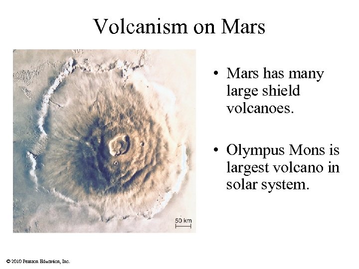 Volcanism on Mars • Mars has many large shield volcanoes. • Olympus Mons is