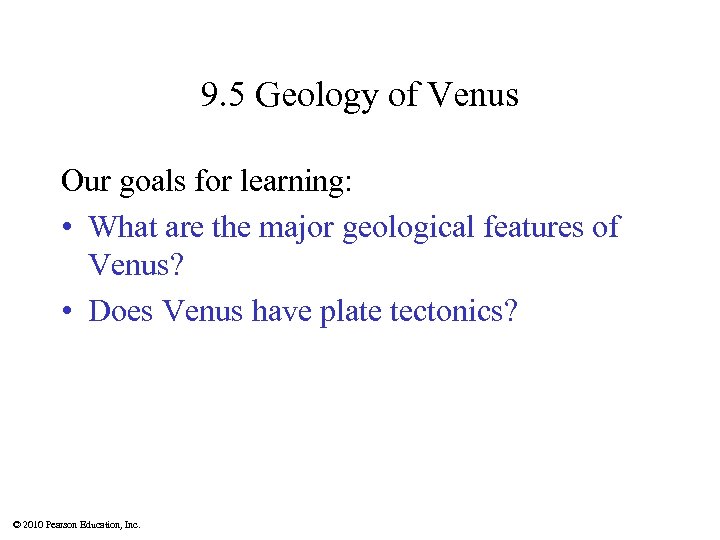 9. 5 Geology of Venus Our goals for learning: • What are the major