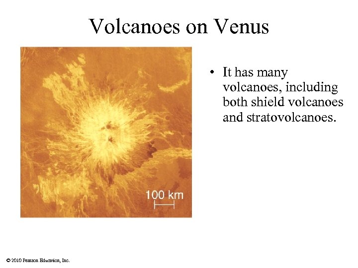 Volcanoes on Venus • It has many volcanoes, including both shield volcanoes and stratovolcanoes.