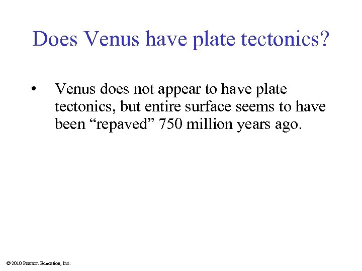 Does Venus have plate tectonics? • Venus does not appear to have plate tectonics,