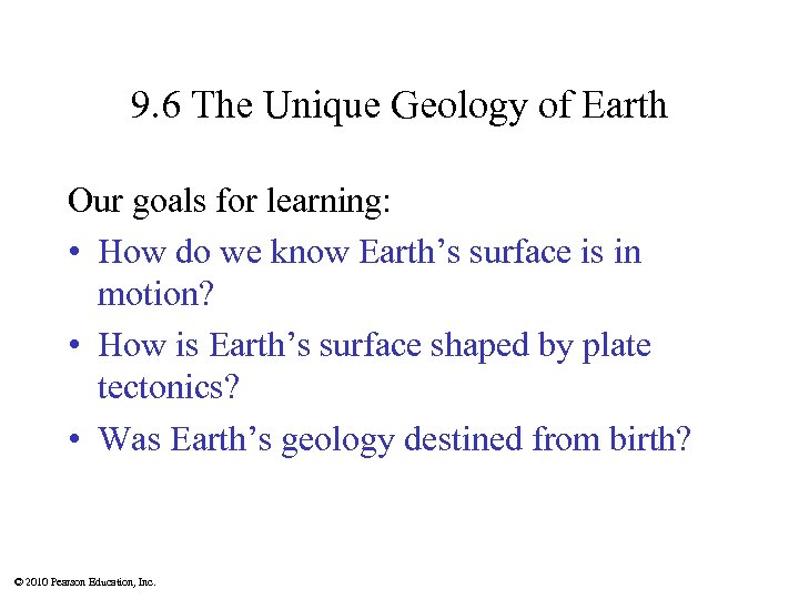 9. 6 The Unique Geology of Earth Our goals for learning: • How do