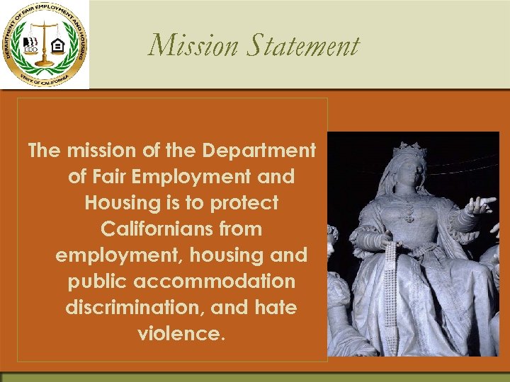 Mission Statement The mission of the Department of Fair Employment and Housing is to