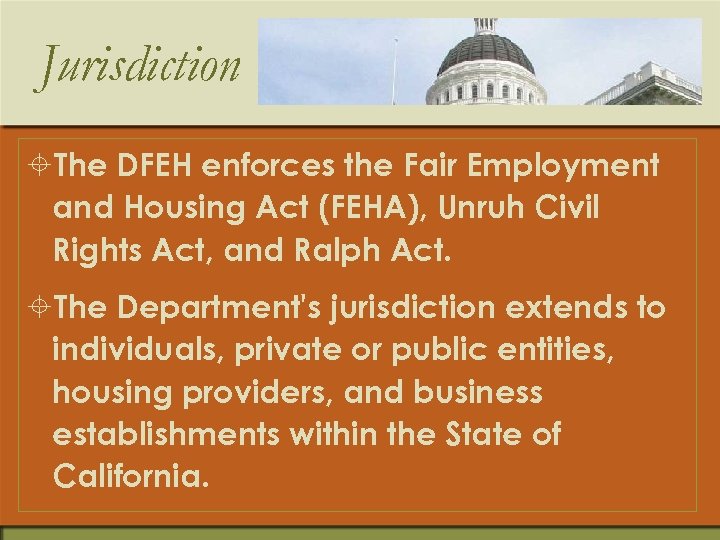 Jurisdiction ±The DFEH enforces the Fair Employment and Housing Act (FEHA), Unruh Civil Rights