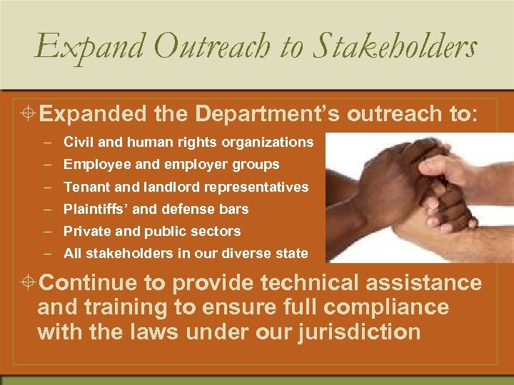 Expand Outreach to Stakeholders ±Expanded the Department’s outreach to: – Civil and human rights
