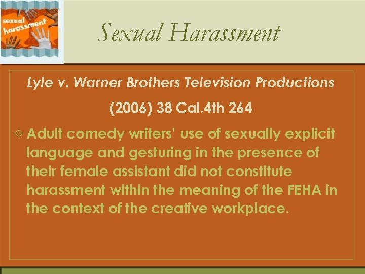Sexual Harassment Lyle v. Warner Brothers Television Productions (2006) 38 Cal. 4 th 264