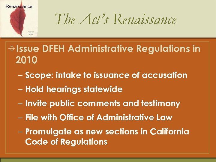 The Act’s Renaissance ±Issue DFEH Administrative Regulations in 2010 – Scope: intake to issuance