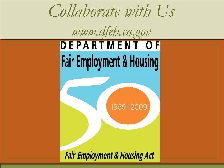 Collaborate with Us www. dfeh. ca. gov 