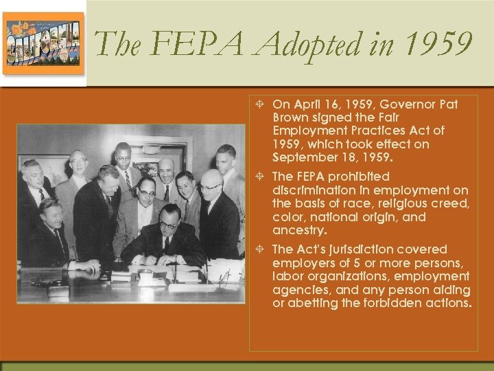 The FEPA Adopted in 1959 ± On April 16, 1959, Governor Pat Brown signed