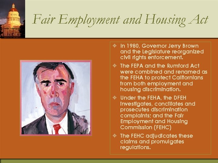Fair Employment and Housing Act ± In 1980, Governor Jerry Brown and the Legislature