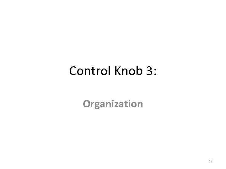 Control Knob 3: Organization 17 