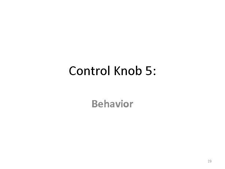 Control Knob 5: Behavior 23 
