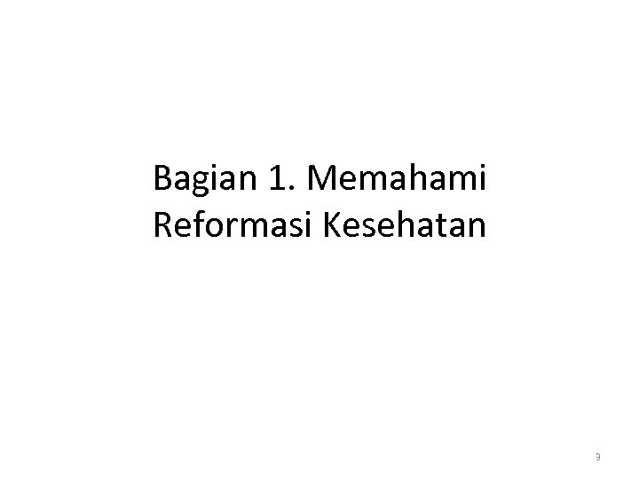 Bagian 1. Memahami Reformasi Kesehatan 3 