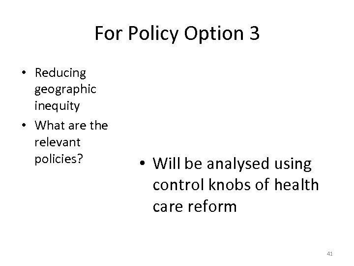 For Policy Option 3 • Reducing geographic inequity • What are the relevant policies?