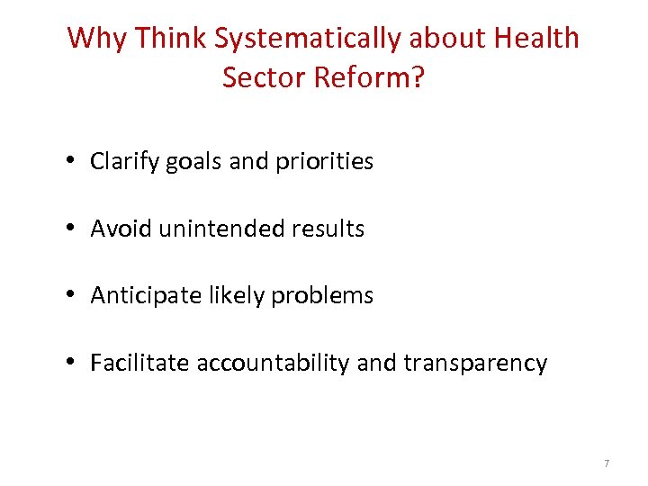 Why Think Systematically about Health Sector Reform? • Clarify goals and priorities • Avoid