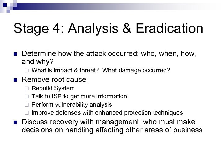 Stage 4: Analysis & Eradication n Determine how the attack occurred: who, when, how,