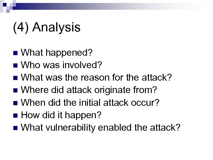(4) Analysis What happened? n Who was involved? n What was the reason for