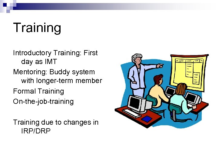 Training Introductory Training: First day as IMT Mentoring: Buddy system with longer-term member Formal
