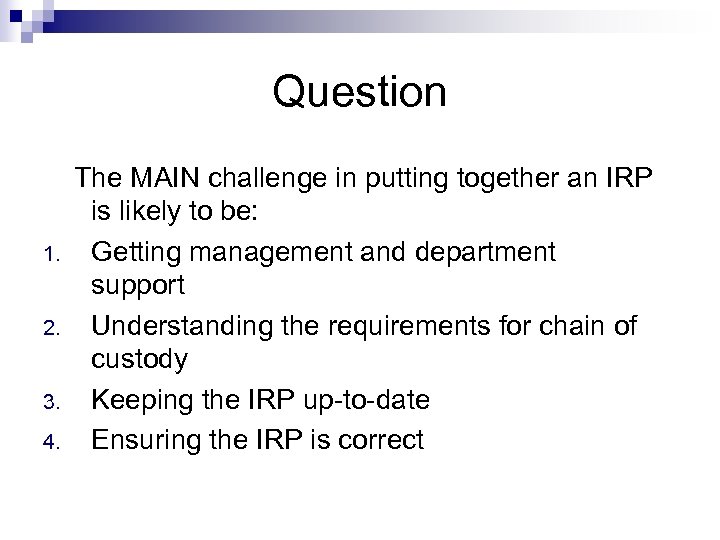 Question 1. 2. 3. 4. The MAIN challenge in putting together an IRP is