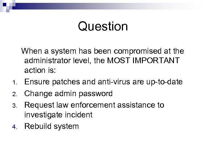 Question 1. 2. 3. 4. When a system has been compromised at the administrator
