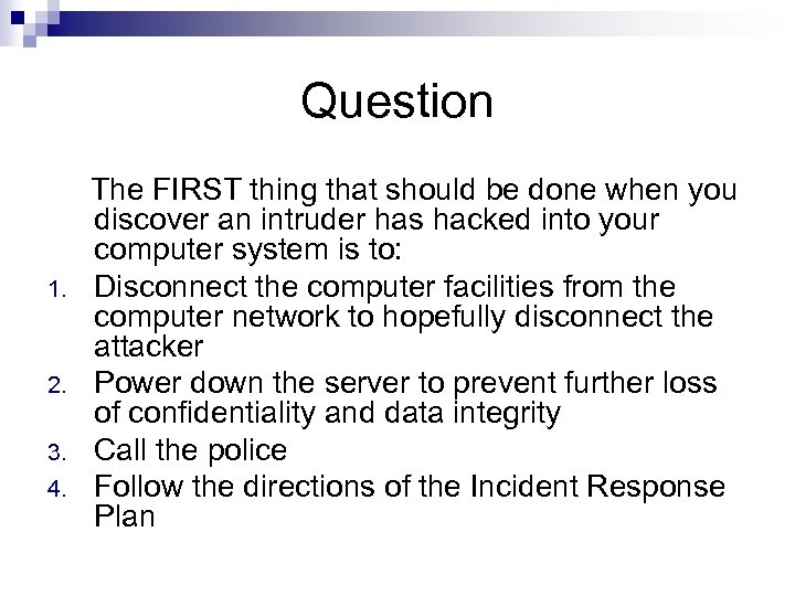 Question 1. 2. 3. 4. The FIRST thing that should be done when you
