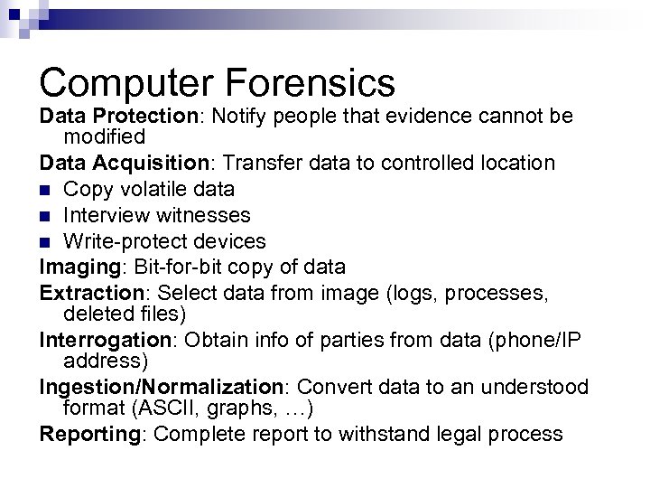 Computer Forensics Data Protection: Notify people that evidence cannot be modified Data Acquisition: Transfer