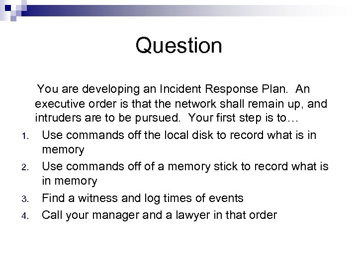 Question 1. 2. 3. 4. You are developing an Incident Response Plan. An executive