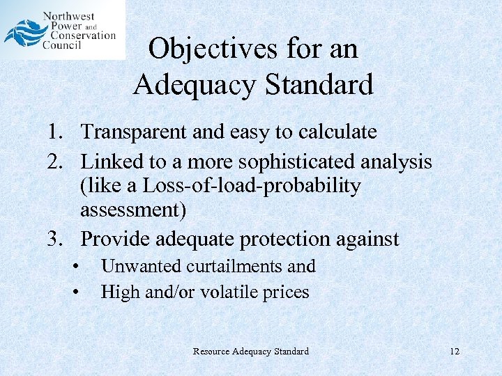Objectives for an Adequacy Standard 1. Transparent and easy to calculate 2. Linked to