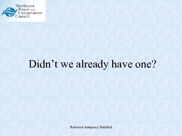 Didn’t we already have one? Resource Adequacy Standard 