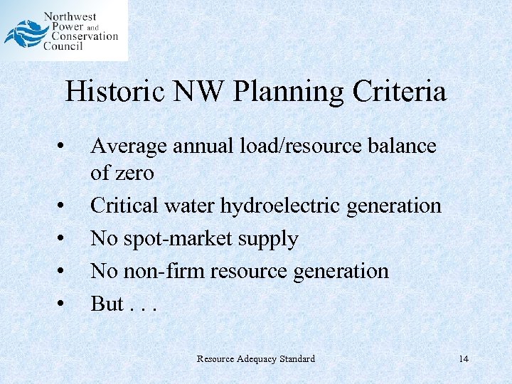 Historic NW Planning Criteria • • • Average annual load/resource balance of zero Critical