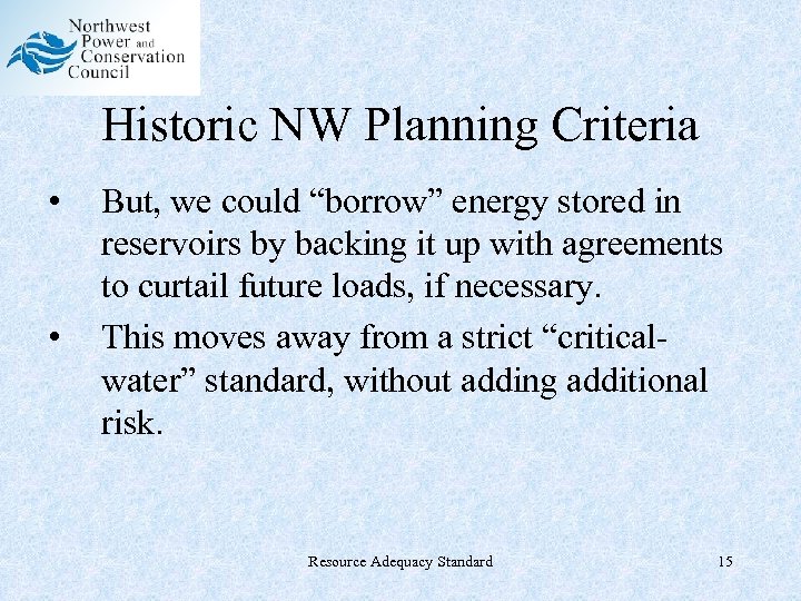 Historic NW Planning Criteria • • But, we could “borrow” energy stored in reservoirs