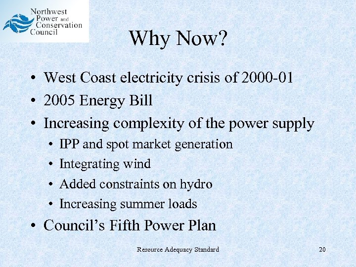 Why Now? • West Coast electricity crisis of 2000 -01 • 2005 Energy Bill
