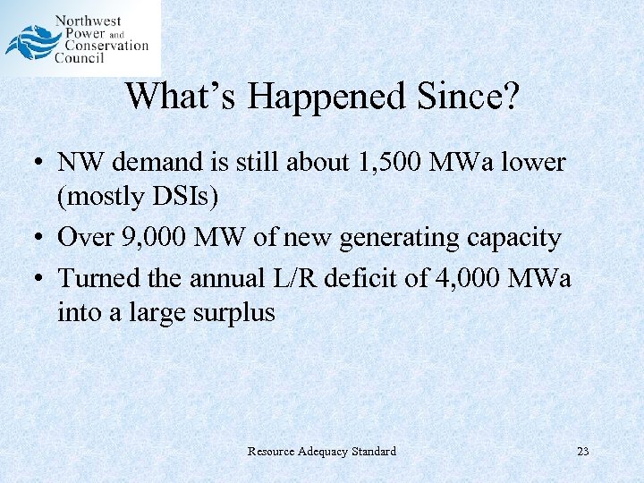 What’s Happened Since? • NW demand is still about 1, 500 MWa lower (mostly