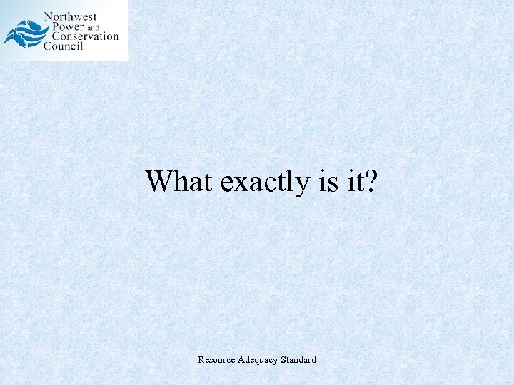What exactly is it? Resource Adequacy Standard 