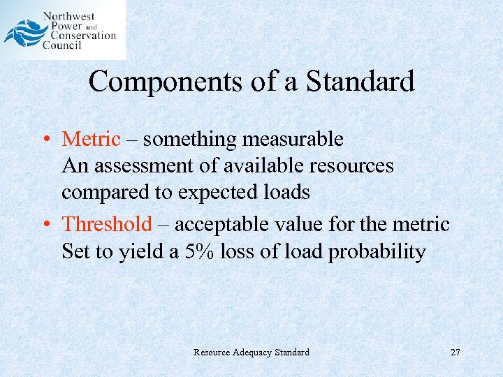 Components of a Standard • Metric – something measurable An assessment of available resources