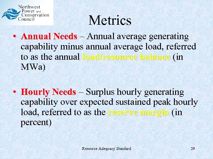 Metrics • Annual Needs – Annual average generating capability minus annual average load, referred