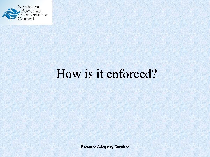 How is it enforced? Resource Adequacy Standard 