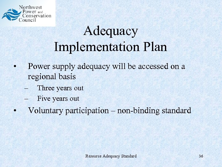 Adequacy Implementation Plan • Power supply adequacy will be accessed on a regional basis