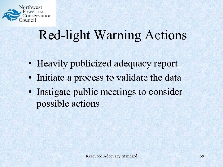 Red-light Warning Actions • Heavily publicized adequacy report • Initiate a process to validate