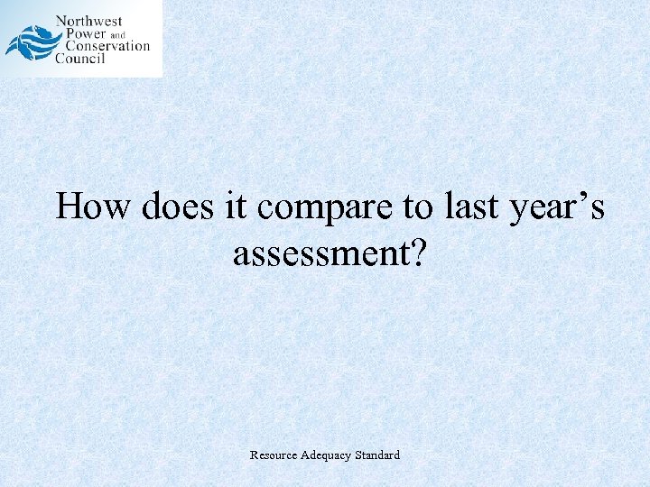 How does it compare to last year’s assessment? Resource Adequacy Standard 