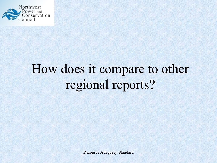 How does it compare to other regional reports? Resource Adequacy Standard 