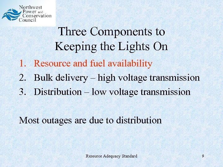 Three Components to Keeping the Lights On 1. Resource and fuel availability 2. Bulk