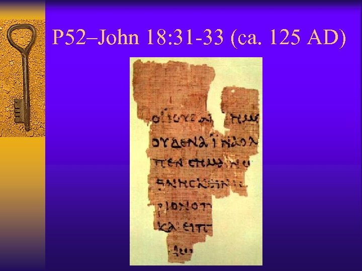 P 52–John 18: 31 -33 (ca. 125 AD) 