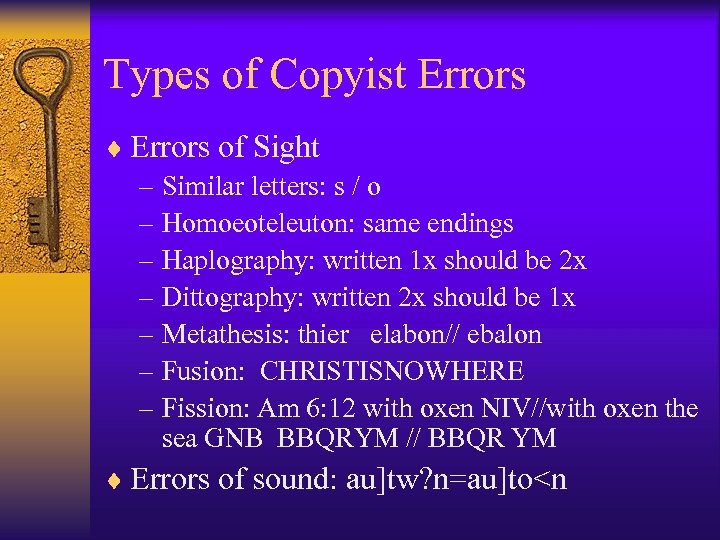 Types of Copyist Errors ¨ Errors of Sight – Similar letters: s / o