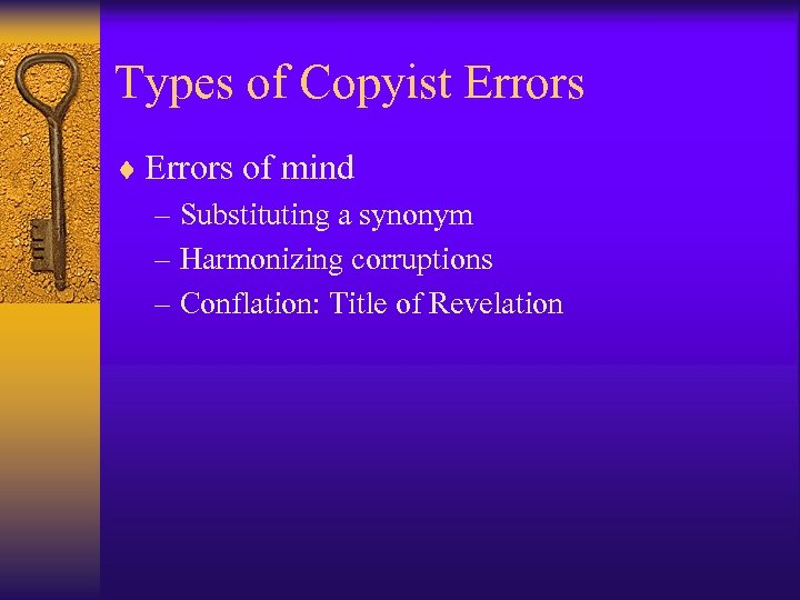 Types of Copyist Errors ¨ Errors of mind – Substituting a synonym – Harmonizing