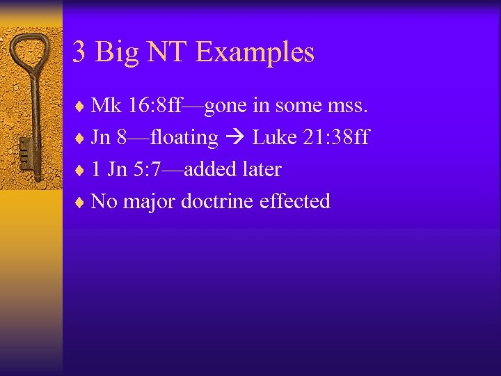 3 Big NT Examples ¨ Mk 16: 8 ff—gone in some mss. ¨ Jn