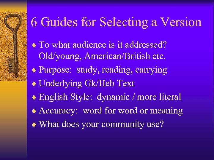 6 Guides for Selecting a Version ¨ To what audience is it addressed? Old/young,