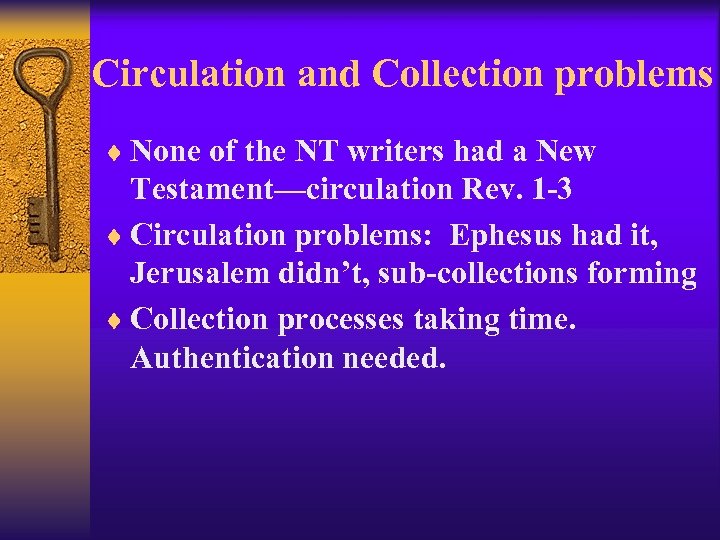 Circulation and Collection problems ¨ None of the NT writers had a New Testament—circulation