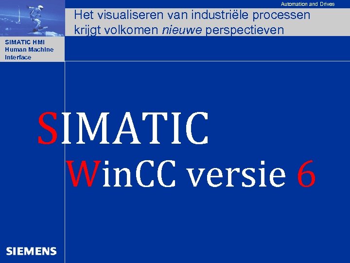 Automation and Drives Het visualiseren van industriële processen krijgt volkomen nieuwe perspectieven SIMATIC HMI